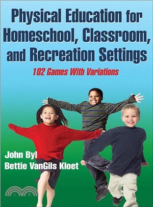 Physical Education for Homeschool, Classroom, and Recreation Settings ─ 102 Games With Variations