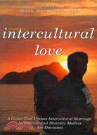 Intercultural Love:: A Guide That Praises Intercultural Marriage, As Intercultural Diversity Matters Are Discussed