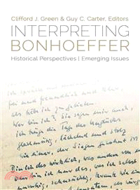 Interpreting Bonhoeffer ― Historical Perspectives, Emerging Issues