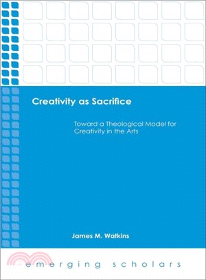 Creativity As Sacrifice ― Toward a Theological Model for Creativity in the Arts