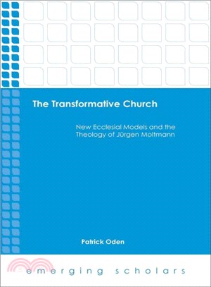 The Transformative Church ― New Ecclesial Models and the Theology of Jurgen Moltmann