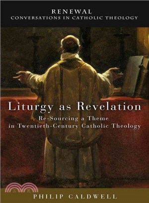 Liturgy As Revelation ― Re-Sourcing a Theme in Twentieth-Century Catholic Theology