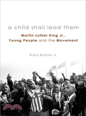 A Child Shall Lead Them ─ Martin Luther King Jr., Young People, and the Movement