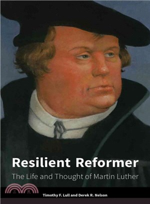 Resilient Reformer ─ The Life and Thought of Martin Luther