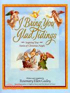 I Bring You Glad Tidings: Inspiring True Stories of Christmas Angels