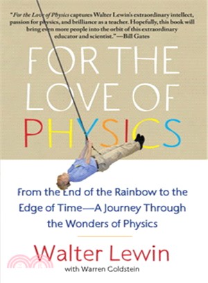 For the love of physics :from the end of the rainbow to the edge of time, a journey through the wonders of physics /