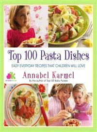 Top 100 Pasta Dishes ─ Easy Everyday Recipes That Children Will Love