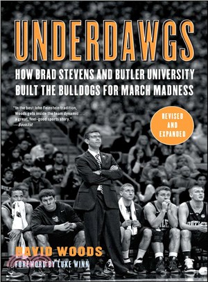 Underdawgs ─ How Brad Stevens and Butler University Built the Bulldogs for March Madness