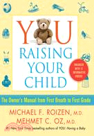 YOU: Raising Your Child: the Owner's Manual from First Breath to First Grade