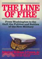 The Line of Fire: From Washington to the Gulf, the Politics and Battles of the New Military | 拾書所