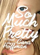 So Much Pretty: A Novel