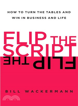 Flip the Script ― How to Turn the Tables and Win in Business and Life
