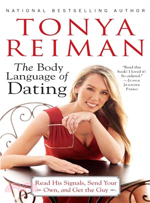 The Body Language of Dating—Read His Signals, Send Your Own, and Get the Guy