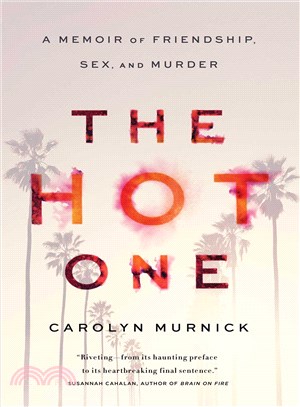 The hot one :a memoir of friendship, sex, and murder /