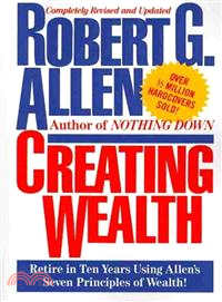 Creating Wealth: Retire in Ten Years Using Allen's Seven Principles