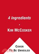 4 Ingredients: More Than 400 Fast, Fabulous, and Flavorsome Recipes Using 4 or Fewer Ingredients