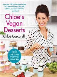 Chloe's Vegan Desserts ─ More Than 100 Exciting New Recipes for Cookies and Pies, Tarts and Cobblers, Cupcakes and Cakes--and More!