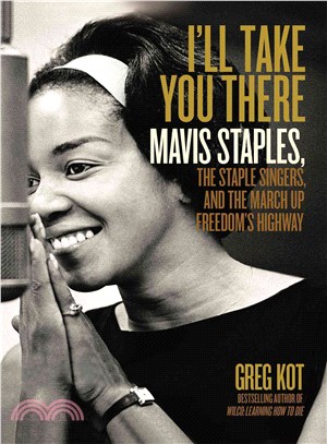 I'll Take You There ― Mavis Staples, the Staple Singers, and the March Up Freedom's Highway