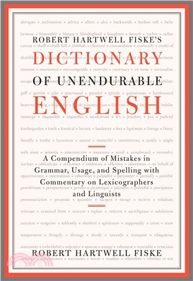 Robert Hartwell Fiske's Dictionary of Unendurable English ─ A Compendium of Mistakes in Grammar, Usage, and Spelling With Commentary on Lexicographers and Linguists