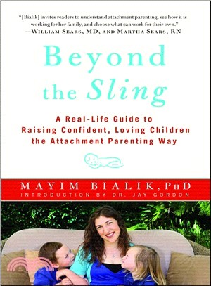 Beyond the Sling ─ A Real-Life Guide to Raising Confident, Loving Children the Attachment Parenting Way