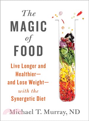 The magic of food  : live longer and healthier--and lose weight--with the synergetic diet