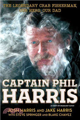 Captain Phil Harris ─ The Legendary Crab Fisherman, Our Hero, Our Dad