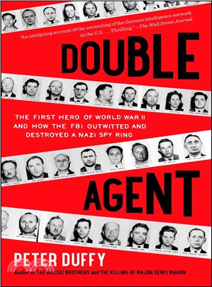 Double Agent ─ The First Hero of World War II and How the FBI Outwitted and Destroyed a Nazi Spy Ring