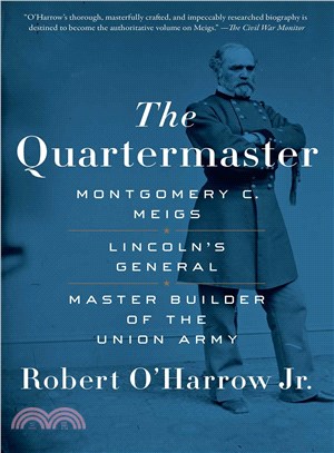 The Quartermaster ─ Montgomery C. Meigs, Lincoln's General, Master Builder of the Union Army