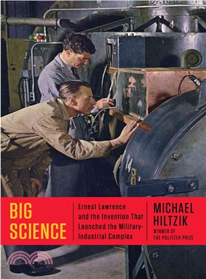 Big Science ― Ernest Lawrence and the Invention That Launched the Military-industrial Complex