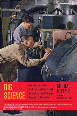 Big Science ─ Ernest Lawrence and the Invention That Launched the Military-Industrial Complex