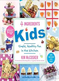 4 Ingredients Kids ― Simple, Healthy Fun in the Kitchen