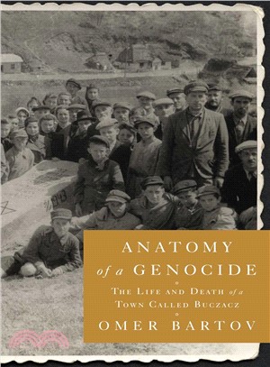 Anatomy of a genocide :the life and death of a town called Buczacz /