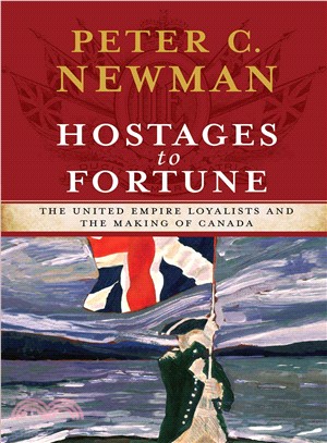 Hostages to Fortune ─ The United Empire Loyalists and the Making of Canada
