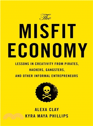 The Misfit Economy ─ Lessons in Creativity from Pirates, Hackers, Gangsters, and Other Informal Entrepreneurs