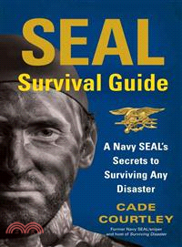 Seal Survival Guide ─ A Navy SEAL's Secrets to Surviving Any Disaster