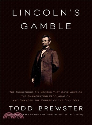 Lincoln's Gamble ― The Tumultuous Six Months That Gave America the Emancipation Proclamation and Changed the Course of the Civil War