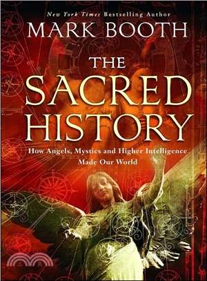 The Sacred History ─ How Angels, Mystics and Higher Intelligence Made Our World