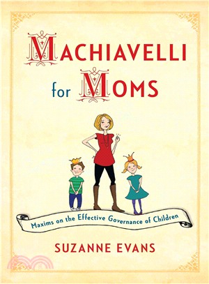 Machiavelli for Moms ─ Maxims on the Effective Governance of Children