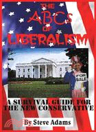 The Abcs of Liberalism ─ A Survival Guide for the New Conservative