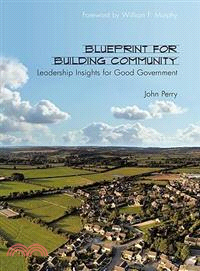 Blueprint for Building Community ─ Leadership Insights for Good Government