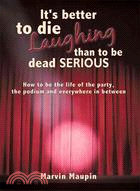 It's Better to Die Laughing Than to Be Dead Serious ─ How to Be the Life of the Party, the Podium and Everywhere in Between