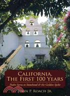 California, the First 100 Years ─ Padre Serra to Statehood & the Golden Spike