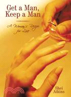 Get a Man, Keep a Man ─ A Woman's Recipe for Love