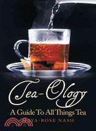 Tea-ology ─ A Guide to All Things Tea