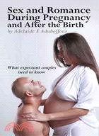 Sex and Romance During Pregnancy and After the Birth: What Expectant Couples Need to Know