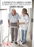 A Patient and Carer Guide to Bone Diseases and Fractures