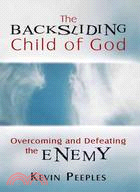 The Backsliding Child of God ─ Overcoming and Defeating the Enemy