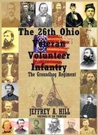 The 26th Ohio Veteran Volunteer Infantry: The Groundhog Regiment