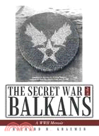 The Secret War in the Balkans ─ A Wwii Memoir