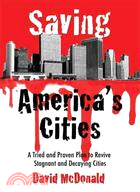 Saving America's Cities ─ A Tried and Proven Plan to Revive Stagnant and Decaying Cities